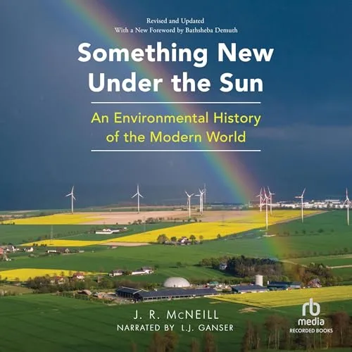 Something New Under the Sun By J.R. McNeill
